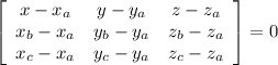 \left[\begin{array}{ccc}x-x_a&y-y_a&z-z_a\\x_b-x_a&y_b-y_a&z_b-z_a\\x_c-x_a&y_c-y_a&z_c-z_a\end{array}\right] =0