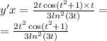 y'x = \frac{2t \cos( {t}^{2} + 1) \times t}{3 {ln}^{2}(3t) } = \\ = \frac{2 {t}^{2} \cos( {t}^{2} + 1) }{3 {ln}^{2}(3 t)}