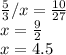 \frac{5}{3} /{x} =\frac{10}{27} \\x=\frac{9}{2}\\x=4.5