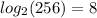 log_{2}(256) = 8