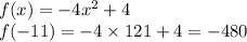 f( x) = - 4x ^{2} + 4 \\ f( - 11) = - 4 \times 121 + 4 = - 480