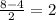 \frac{8-4}{2} =2