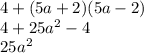 4 + (5a + 2)(5a - 2) \\ 4 + 25a {}^{2} - 4 \\ 25a {}^{2}