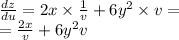 \frac{dz}{du} = 2x \times \frac{1}{v} + 6 {y}^{2} \times v = \\ = \frac{2x}{v} + 6 {y}^{2} v