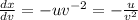 \frac{dx}{dv} = - u {v}^{ - 2} = - \frac{u}{v ^{2} } \\