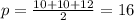 p=\frac{10+10+12}{2} =16