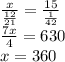 \frac{x}{ \frac{12}{21} } = \frac{15}{ \frac{1}{42} } \\ \frac{7x}{4} = 630 \\ x = 360