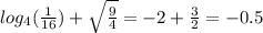 log_{4}( \frac{1}{16} ) + \sqrt{ \frac{9}{4} } = - 2 + \frac{3}{2} = - 0.5