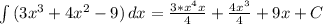 \int {(3x^3+4x^2-9)} \, dx = \frac{3*x^4x}{4} +\frac{4x^3}{4} +9x+C