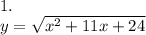 1.\\y=\sqrt{x^2+11x+24}\\