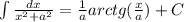 \int\limits \frac{dx}{ {x}^{2} + {a}^{2} } = \frac{1}{a} arctg( \frac{x}{a} ) + C\\