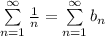 \sum\limits_{n=1}^{\infty} \frac{1}{n} = \sum\limits_{n=1}^{\infty} b_n