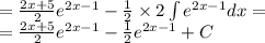 = \frac{2x + 5}{2} {e}^{2x - 1} - \frac{1}{2} \times 2\int\limits {e}^{2x - 1} dx = \\ = \frac{2x + 5}{2} {e}^{2x - 1} - \frac{1}{2} {e}^{2x - 1} + C