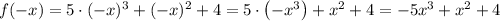 f(-x) = 5\cdot(-x)^3 + (-x)^2 + 4 = 5\cdot \left(-x^3\right) + x^2 + 4 = -5x^3 + x^2 + 4