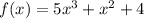 f(x) = 5x^3 + x^2 + 4