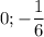 0; -\dfrac{1}{6}