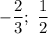 -\dfrac{2}{3};\ \dfrac{1}{2}