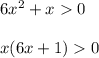 6x^2 + x 0\\\\x(6x + 1) 0