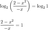 \log_2\left(\dfrac{2-x^2}{-x}\right) = \log_21\\\\\\\dfrac{2-x^2}{-x} = 1