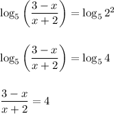 \log_5\left(\dfrac{3-x}{x+2}\right) = \log_52^2\\\\\\\log_5\left(\dfrac{3-x}{x+2}\right) = \log_54\\\\\\\dfrac{3-x}{x+2} = 4