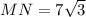 MN=7\sqrt{3}