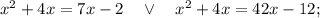 x^{2}+4x=7x-2 \quad \vee \quad x^{2}+4x=42x-12;