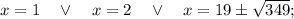 x=1 \quad \vee \quad x=2 \quad \vee \quad x=19 \pm \sqrt{349};