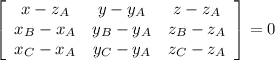 \left[\begin{array}{ccc}x-z_A&y-y_A&z-z_A\\x_B-x_A&y_B-y_A&z_B-z_A\\x_C-x_A&y_C-y_A&z_C-z_A\end{array}\right] =0