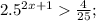 2.5^{2x+1} \frac{4}{25} ;