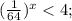 (\frac{1}{64} ) ^x < 4;