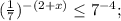 (\frac{1}{7} )^{-(2+x)} \leq 7^{-4};