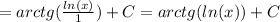 = arctg( \frac{ ln(x) }{1} ) + C = arctg( ln(x)) + C \\