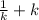 \frac{1}{k}+k