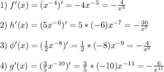 1)\;f'(x)=(x^{-4})'=-4x^{-5}=-\frac{4}{x^5}\\\\2)\;h'(x)=(5x^{-6})'=5*(-6)x^{-7}=-\frac{30}{x^7}\\\\3)\;\phi'(x)=(\frac{1}{2}x^{-8})'=\frac{1}{2}*(-8)x^{-9}=-\frac{4}{x^9}\\\\4)\;g'(x)=(\frac{3}{5}x^{-10})'=\frac{3}{5}*(-10)x^{-11}=-\frac{6}{x^{11}}