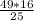 \frac{49*16}{25}