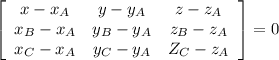 \left[\begin{array}{ccc}x-x_A&y-y_A&z-z_A\\x_B-x_A&y_B-y_A&z_B-z_A\\x_C-x_A&y_C-y_A&Z_C-z_A\end{array}\right] =0