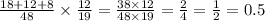 \frac{18 + 12 + 8}{48} \times \frac{12}{19} = \frac{38 \times 12}{48 \times 19} = \frac{2}{4} = \frac{1}{2} = 0.5