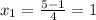 x_1=\frac{5-1}{4}=1