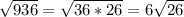 \sqrt{936}=\sqrt{36*26} =6\sqrt{26}