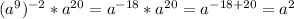 (a^{9})^{-2} * a^{20}=a^{-18} * a^{20} = a^{-18+20}= a^{2}