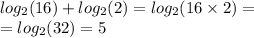 log_{2}(16) + log_{2}(2) = log_{2}(16 \times 2) = \\ = log_{2}(32) = 5