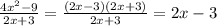 \frac{4 {x}^{2} - 9 }{2x + 3} = \frac{(2x - 3)(2x + 3)}{2x + 3} = 2x - 3 \\