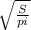 \sqrt{\frac{S}{pi} }