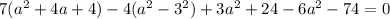 7(a^2+4a + 4) - 4 (a^2-3^2) + 3a^2 + 24-6a^2 - 74=0