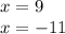 x = 9 \\ x = - 11