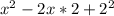 x^{2} -2x*2+2^2