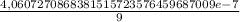 \frac{4,0607270868381515723576459687009e-7}{9}