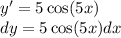 y' = 5 \cos(5x) \\ dy = 5 \cos(5x) dx