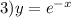 3)y = {e}^{ - x}