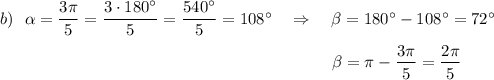 b)\ \ \alpha =\dfrac{3\pi }{5}=\dfrac{3\cdot 180^\circ }{5}=\dfrac{540^\circ }{5}=108^\circ \ \ \ \Rightarrow \ \ \ \beta =180^\circ -108^\circ =72^\circ \\\\{}\qquad \qquad \qquad \qquad \qquad \qquad \qquad \qquad \qquad \qquad \beta =\pi -\dfrac{3\pi }{5}=\dfrac{2\pi }{5}